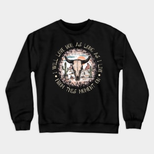 I Will Love You, As Long As I Live From This Moment On Leopard Bull Cactus Crewneck Sweatshirt